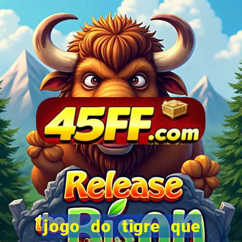 jogo do tigre que da 30 reais no cadastro